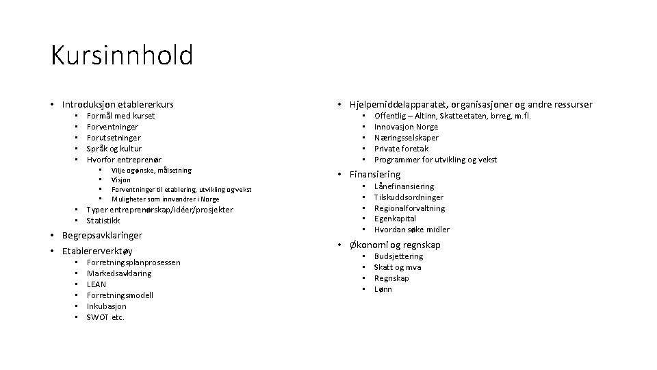 Kursinnhold • Introduksjon etablererkurs • • • Formål med kurset Forventninger Forutsetninger Språk og