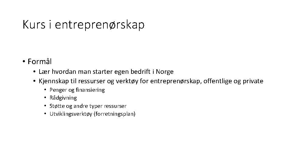 Kurs i entreprenørskap • Formål • Lær hvordan man starter egen bedrift i Norge