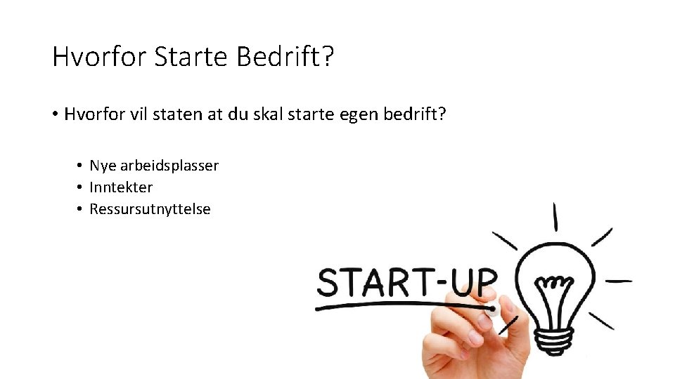 Hvorfor Starte Bedrift? • Hvorfor vil staten at du skal starte egen bedrift? •