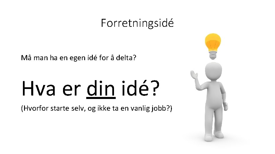 Forretningsidé Må man ha en egen idé for å delta? Hva er din idé?