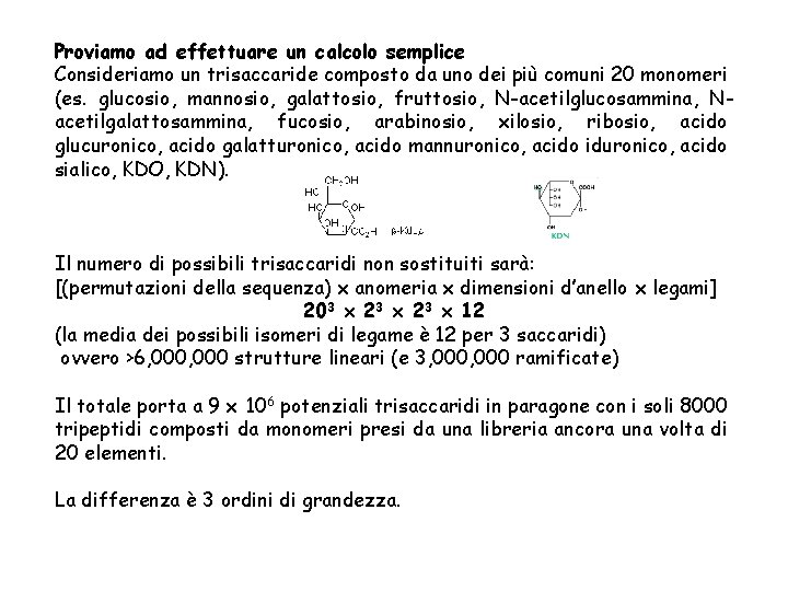 Proviamo ad effettuare un calcolo semplice Consideriamo un trisaccaride composto da uno dei più