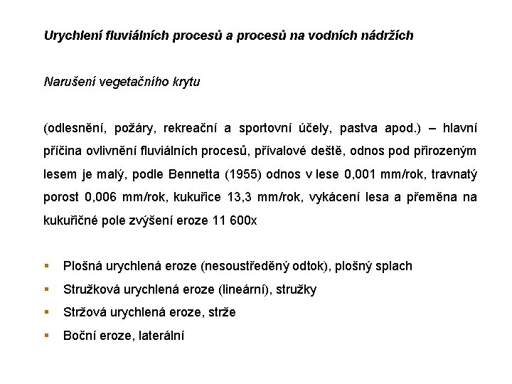 Urychlení fluviálních procesů a procesů na vodních nádržích Narušení vegetačního krytu (odlesnění, požáry, rekreační