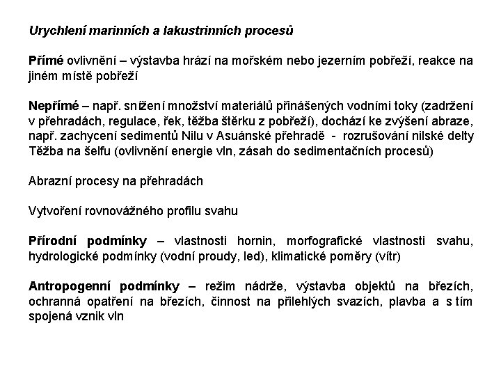 Urychlení marinních a lakustrinních procesů Přímé ovlivnění – výstavba hrází na mořském nebo jezerním