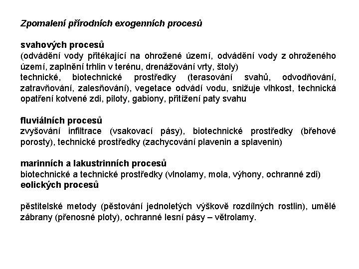 Zpomalení přírodních exogenních procesů svahových procesů (odvádění vody přitékající na ohrožené území, odvádění vody