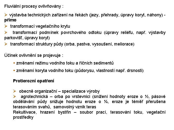 Fluviální procesy ovlivňovány : Ø výstavba technických zařízení na řekách (jezy, přehrady, úpravy koryt,