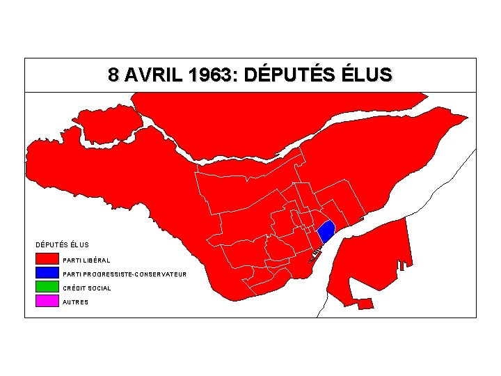 8 AVRIL 1963: DÉPUTÉS ÉLUS PARTI LIBÉRAL PARTI PROGRESSISTE-CONSERVATEUR CRÉDIT SOCIAL AUTRES 