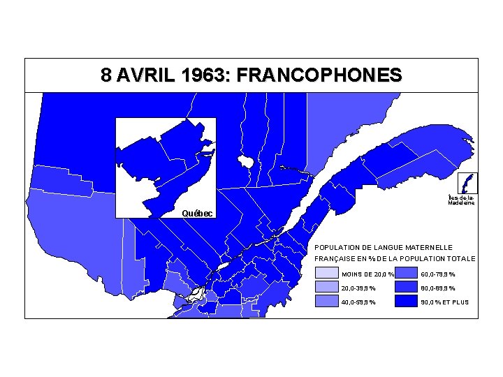 8 AVRIL 1963: FRANCOPHONES Îles-de-la. Madeleine Québec POPULATION DE LANGUE MATERNELLE FRANÇAISE EN %