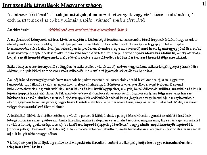 Intrazonális társulások Magyarországon T Az intrazonális társulások talajadottságok, domborzati viszonyok vagy víz hatására alakulnak