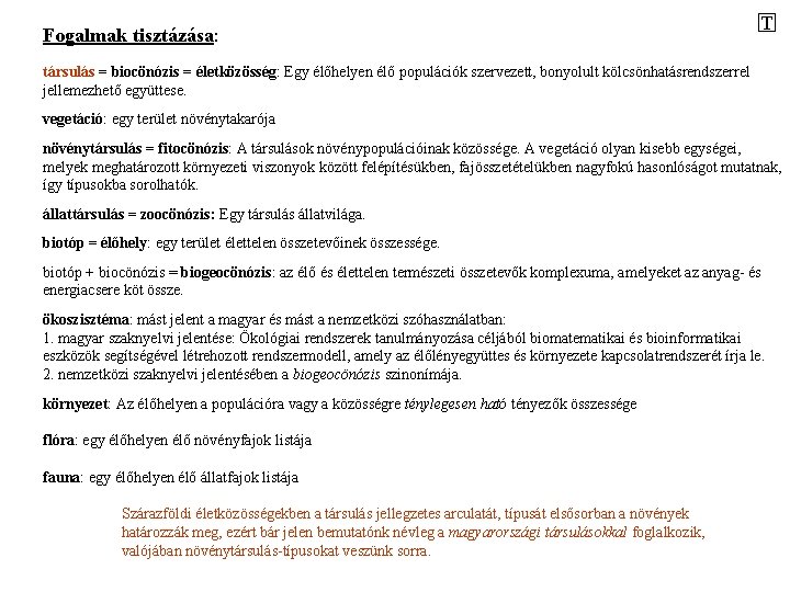 Fogalmak tisztázása: T társulás = biocönózis = életközösség: Egy élőhelyen élő populációk szervezett, bonyolult