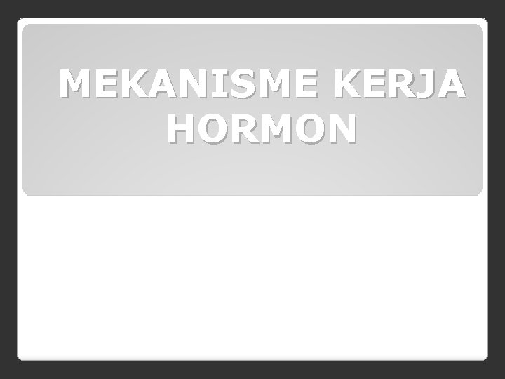 MEKANISME KERJA HORMON 