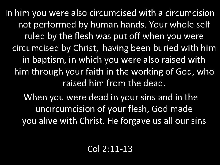 In him you were also circumcised with a circumcision not performed by human hands. In him you were also circumcised with a circumcision not performed by human hands.