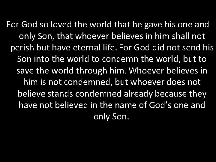 For God so loved the world that he gave his one and only Son, For God so loved the world that he gave his one and only Son,