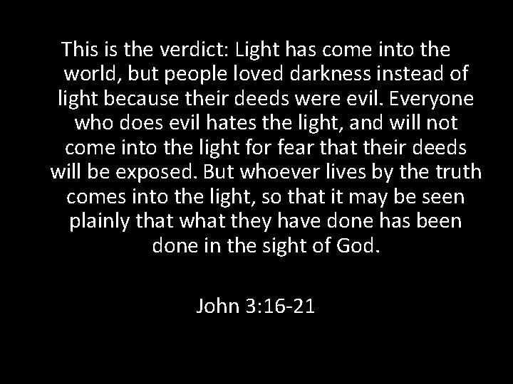 This is the verdict: Light has come into the world, but people loved darkness This is the verdict: Light has come into the world, but people loved darkness