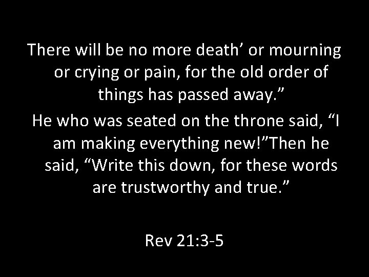 There will be no more death’ or mourning or crying or pain, for the There will be no more death’ or mourning or crying or pain, for the