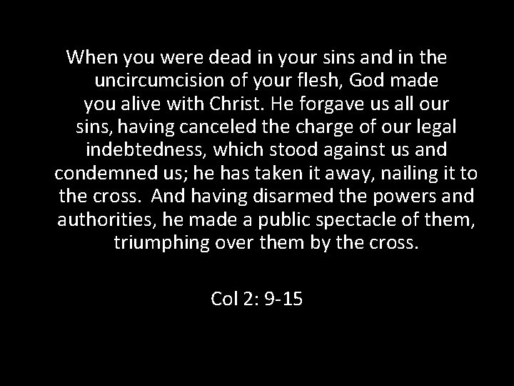When you were dead in your sins and in the uncircumcision of your flesh, When you were dead in your sins and in the uncircumcision of your flesh,