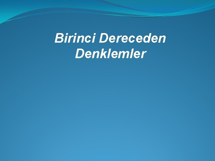 Birinci Dereceden Denklemler 