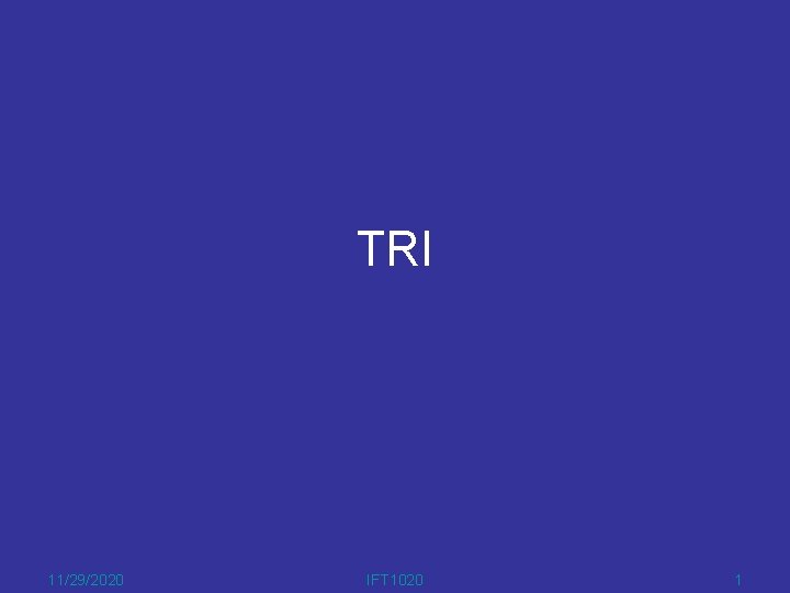 TRI 11/29/2020 IFT 1020 1 