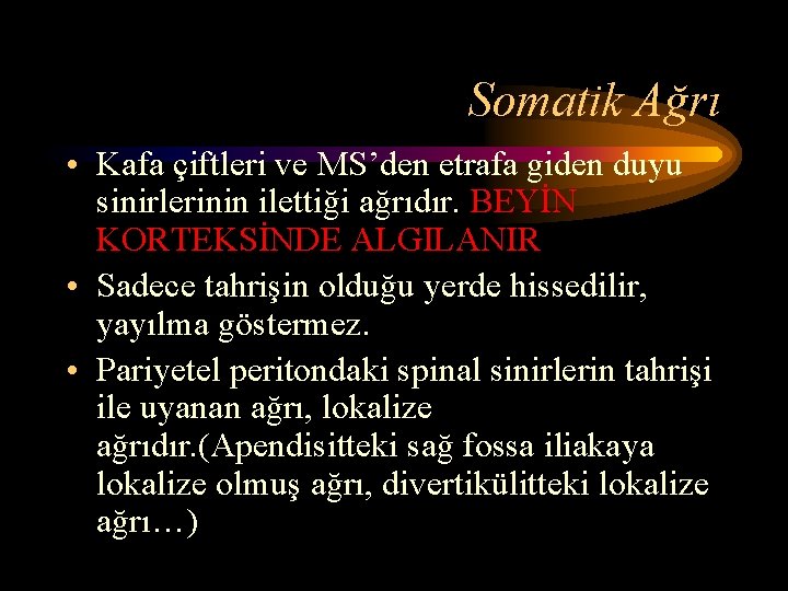 Somatik Ağrı • Kafa çiftleri ve MS’den etrafa giden duyu sinirlerinin ilettiği ağrıdır. BEYİN