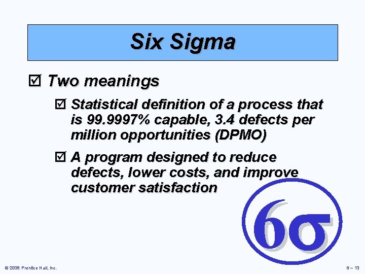 Six Sigma þ Two meanings þ Statistical definition of a process that is 99.