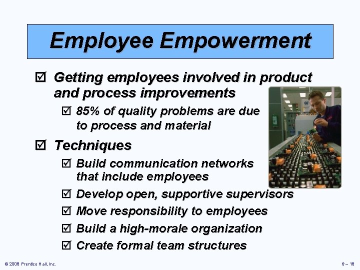 Employee Empowerment þ Getting employees involved in product and process improvements þ 85% of