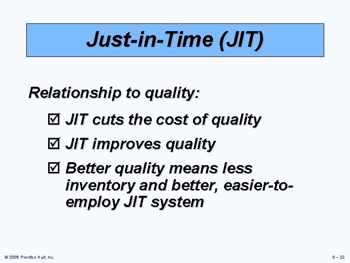 Just-in-Time (JIT) Relationship to quality: þ JIT cuts the cost of quality þ JIT