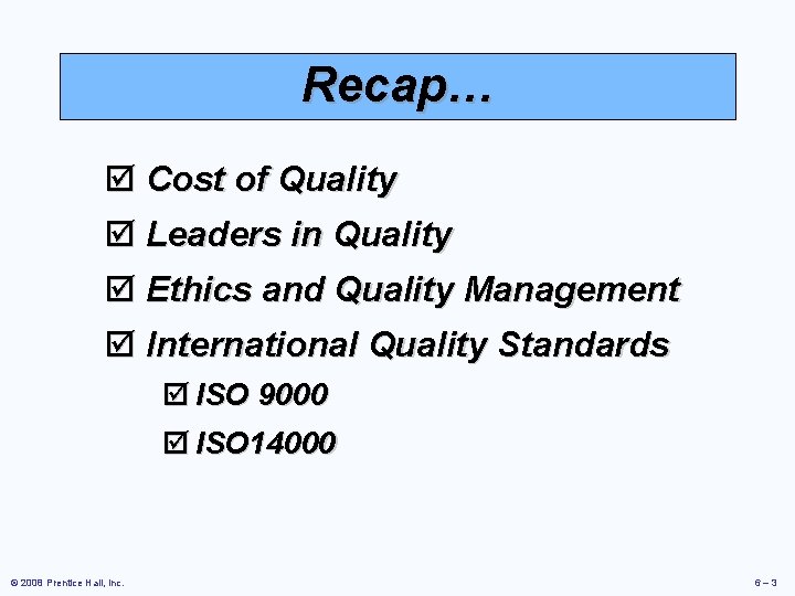 Recap… þ Cost of Quality þ Leaders in Quality þ Ethics and Quality Management