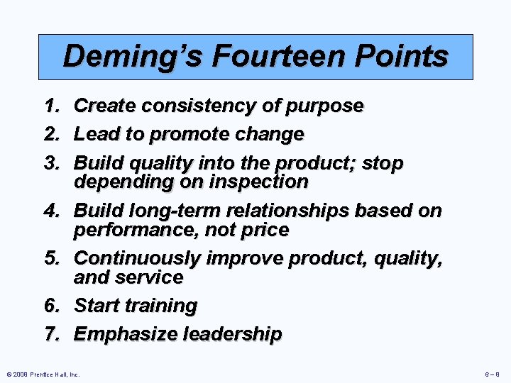 Deming’s Fourteen Points 1. Create consistency of purpose 2. Lead to promote change 3.