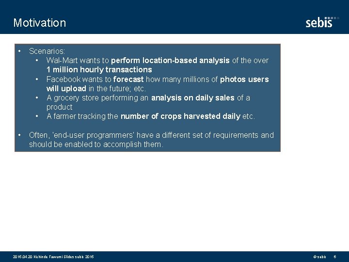 Motivation • Scenarios: • Wal-Mart wants to perform location-based analysis of the over 1