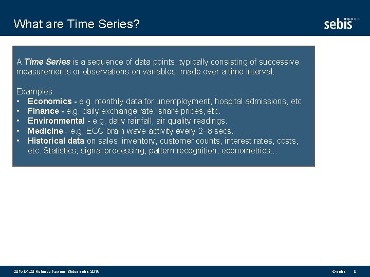 What are Time Series? A Time Series is a sequence of data points, typically