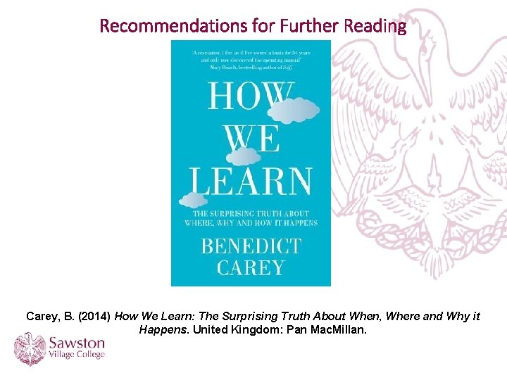 Recommendations for Further Reading Carey, B. (2014) How We Learn: The Surprising Truth About