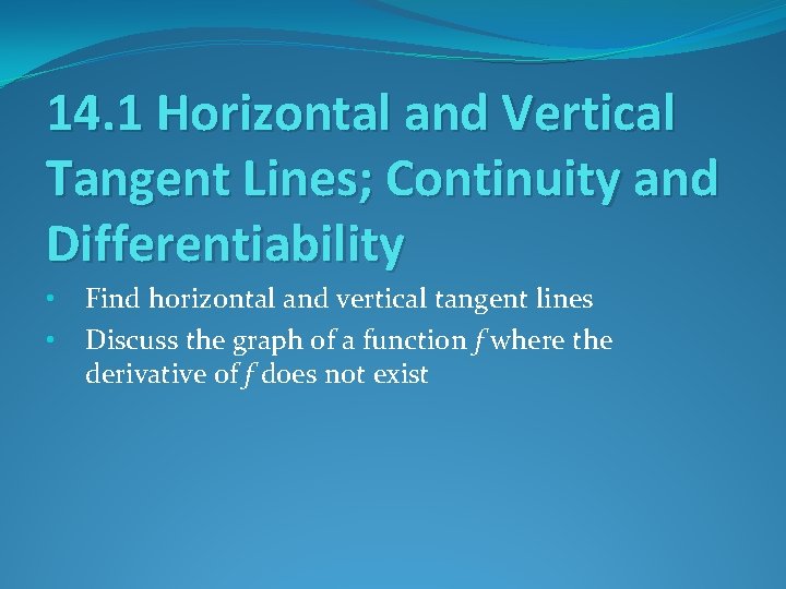 14. 1 Horizontal and Vertical Tangent Lines; Continuity and Differentiability • • Find horizontal