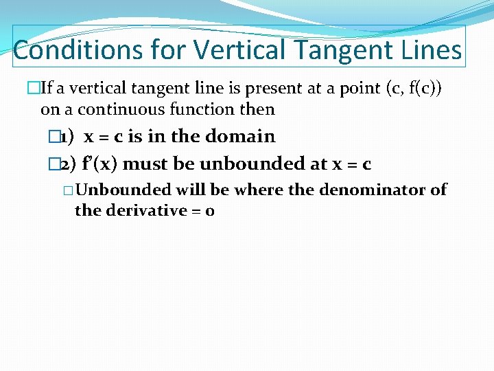 Conditions for Vertical Tangent Lines �If a vertical tangent line is present at a