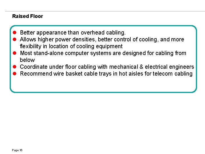 Raised Floor l Better appearance than overhead cabling. l Allows higher power densities, better
