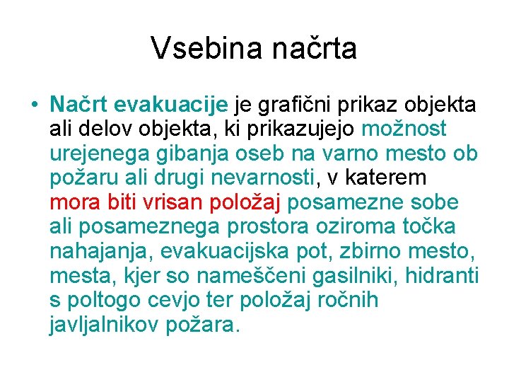 Vsebina načrta • Načrt evakuacije je grafični prikaz objekta ali delov objekta, ki prikazujejo