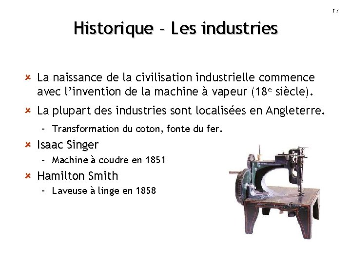 17 Historique – Les industries û La naissance de la civilisation industrielle commence avec