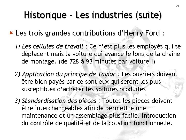 21 Historique – Les industries (suite) û Les trois grandes contributions d’Henry Ford :