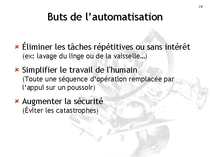 24 Buts de l’automatisation û Éliminer les tâches répétitives ou sans intérêt (ex: lavage