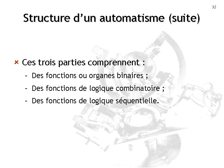 32 Structure d’un automatisme (suite) û Ces trois parties comprennent : – Des fonctions