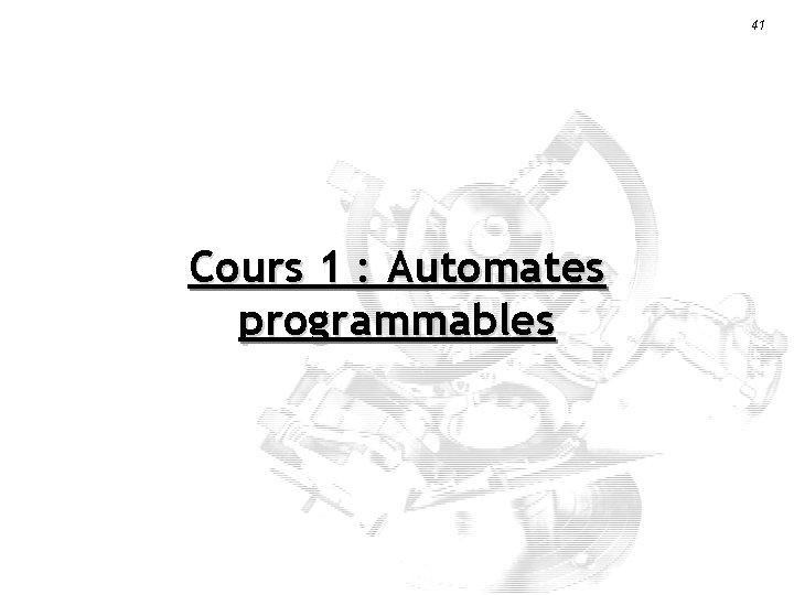 41 Cours 1 : Automates programmables 