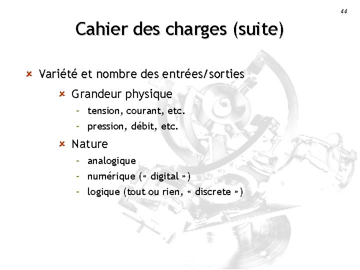 44 Cahier des charges (suite) û Variété et nombre des entrées/sorties û Grandeur physique