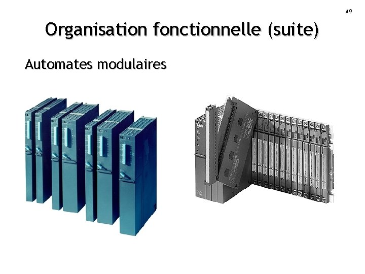 49 Organisation fonctionnelle (suite) Automates modulaires 