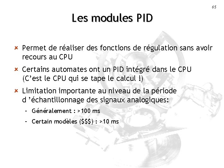 65 Les modules PID û Permet de réaliser des fonctions de régulation sans avoir