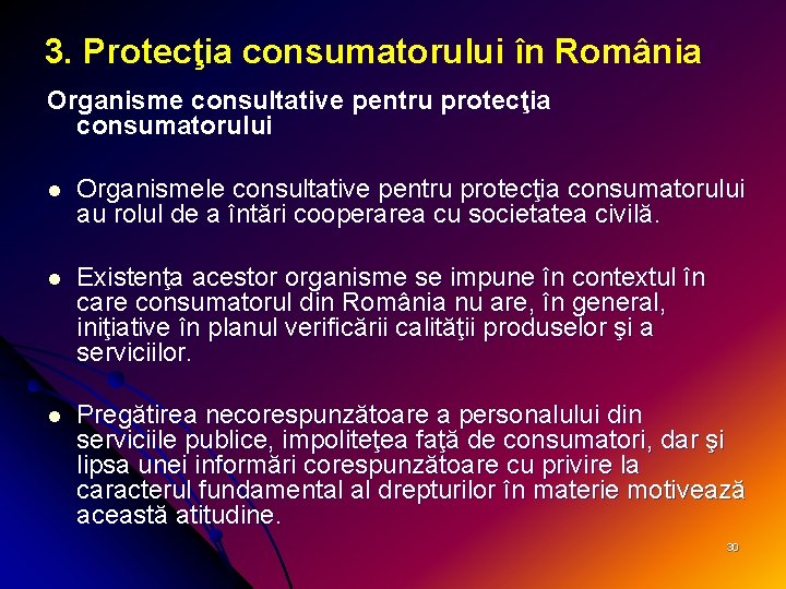 3. Protecţia consumatorului în România Organisme consultative pentru protecţia consumatorului l Organismele consultative pentru 3. Protecţia consumatorului în România Organisme consultative pentru protecţia consumatorului l Organismele consultative pentru