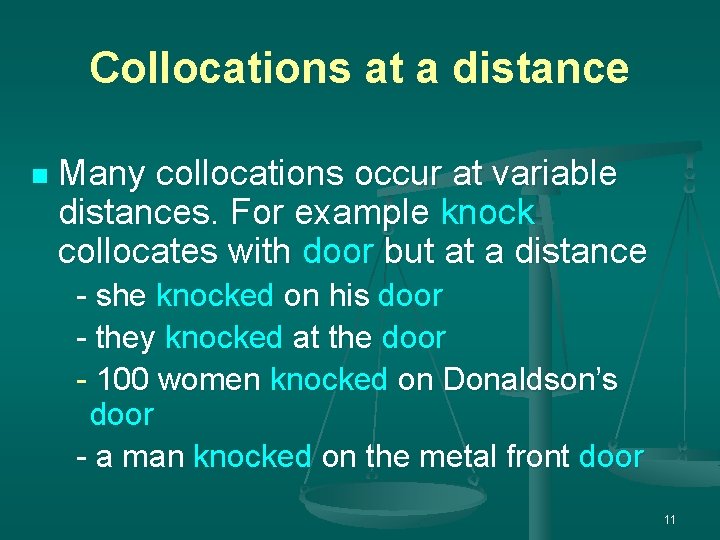 Collocations at a distance n Many collocations occur at variable distances. For example knock Collocations at a distance n Many collocations occur at variable distances. For example knock