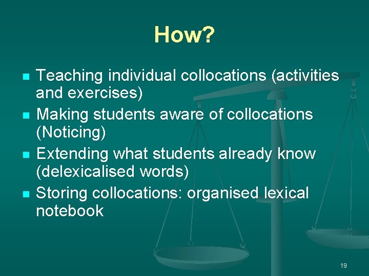 How? n n Teaching individual collocations (activities and exercises) Making students aware of collocations