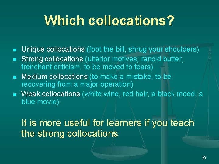 Which collocations? n n Unique collocations (foot the bill, shrug your shoulders) Strong collocations