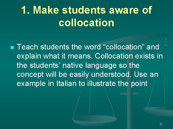 1. Make students aware of collocation n Teach students the word “collocation” and explain 1. Make students aware of collocation n Teach students the word “collocation” and explain