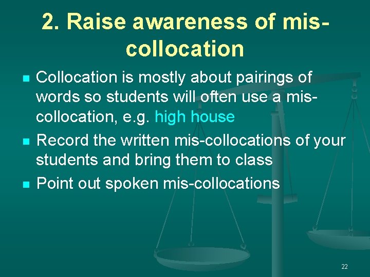 2. Raise awareness of miscollocation n Collocation is mostly about pairings of words so