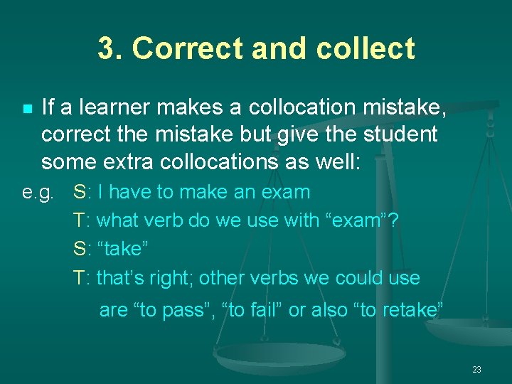 3. Correct and collect n If a learner makes a collocation mistake, correct the