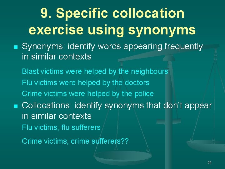 9. Specific collocation exercise using synonyms n Synonyms: identify words appearing frequently in similar 9. Specific collocation exercise using synonyms n Synonyms: identify words appearing frequently in similar